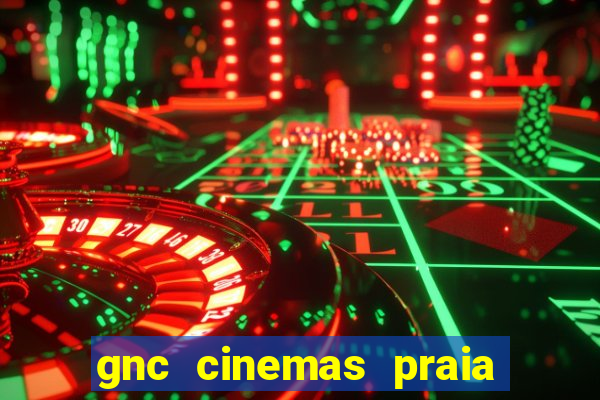 gnc cinemas praia de belas